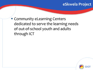 eSkwela Project Community eLearning Centers dedicated to serve the learning needs of out-of-school youth and adults through ICT 