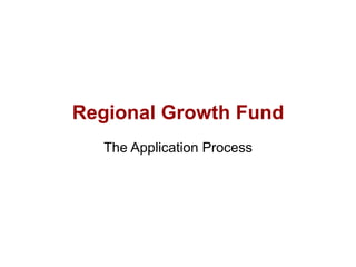 Regional Growth Fund The Application Process 