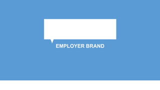 EMPLOYER BRAND
 
