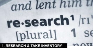 1. RESEARCH & TAKE INVENTORY
 