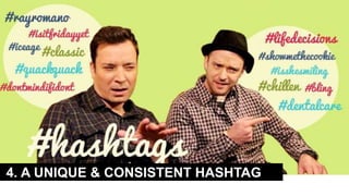 4. A UNIQUE & CONSISTENT HASHTAG
 