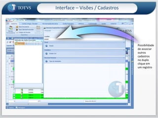 Interface – Visões / CadastrosPermite salvar vários layoutsAgrupamentoPor qualquer colunae vários níveis
