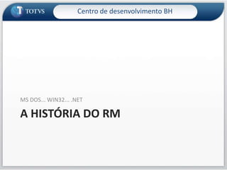 A história do RMMS DOS... WIN32... .NETCentro de desenvolvimento BH