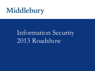 Information Security
2013 Roadshow
 