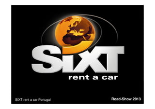 Master Styleguide 2009 – page 1
Road-Show 2013SIXT rent a car Portugal
 