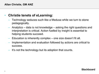 Allan Christie, GM ANZ
• Christie tenets of eLearning:
– Technology seduces such like a Medusa while we turn to stone
peda...