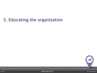 Page ‹#› © 2014 Marketo, Inc.#MKTGNATION14
3. Educating the organization
 