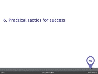Page ‹#› © 2014 Marketo, Inc.#MKTGNATION14
6. Practical tactics for success
 