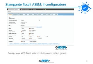 Stampante fiscali ASEM: il configuratore 
32 
Configuratore WEB Based facile ed intuitivo unico nel suo genere…  