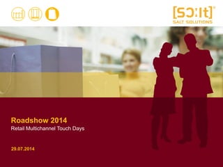 Roadshow 2014
Retail Multichannel Touch Days
29.07.2014
 