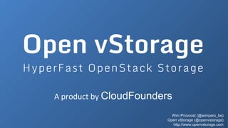 Wim Provoost (@wimpers_be)
Open vStorage (@openvstorage)
http://www.openvstorage.com
A product by CloudFounders
 