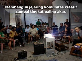 Membangun jejaring komunitas kreatif
sampai tingkat paling akar.
Kapolsek Jatiwangi
Camat Jatiwangi
 