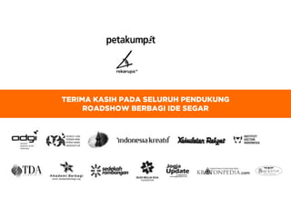 TERIMA KASIH PADA SELURUH PENDUKUNG
ROADSHOW BERBAGI IDE SEGAR
 
