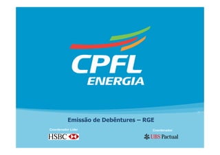 Emissão de Debêntures – RGE
Coordenador Líder                   Coordenador
 