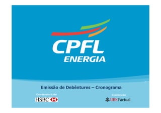 Emissão de Debêntures – Cronograma
Coordenador Líder               Coordenador
 