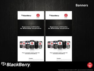 Propriedade intelectual Cenário 2 e DR+, para uso exclusivo da Blackberry
BannersBanners
 