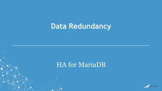 Data Redundancy
HA for MariaDB
 