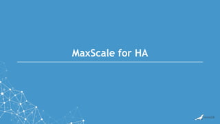 MaxScale for HA
 