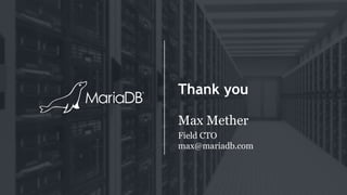 Thank you
Max Mether
Field CTO
max@mariadb.com
 