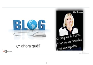 @sblanco
www.soniablanco.es
¿Y ahora qué?
8
 