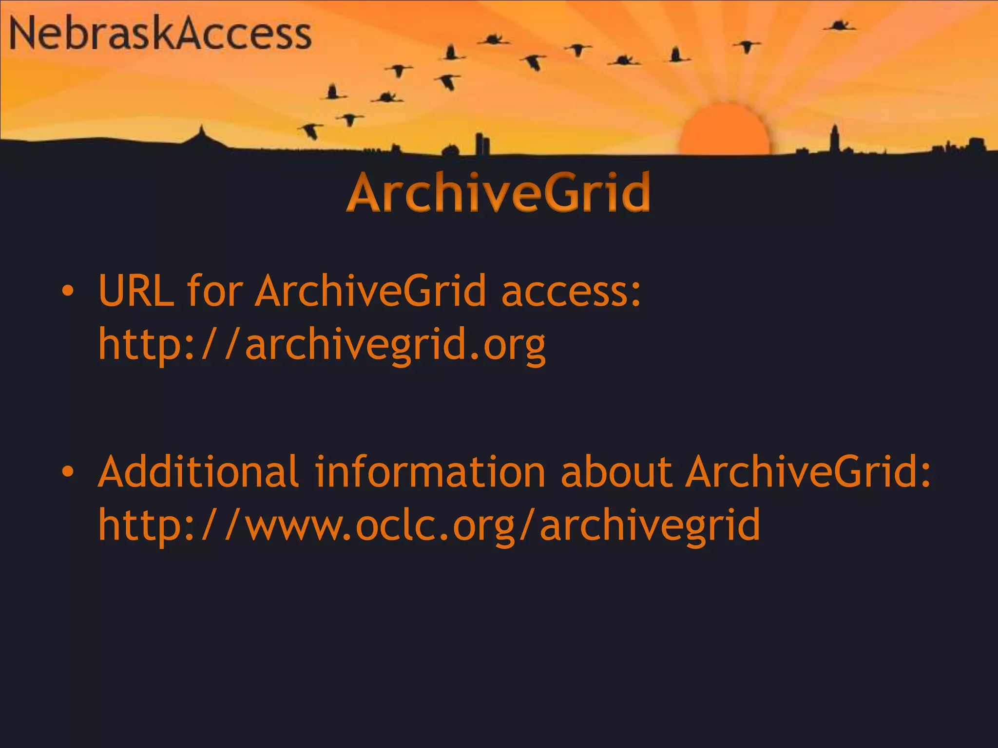 ArchiveGridURL for ArchiveGrid access: http://archivegrid.orgAdditional information about ArchiveGrid: http://www.oclc.org/archivegrid
