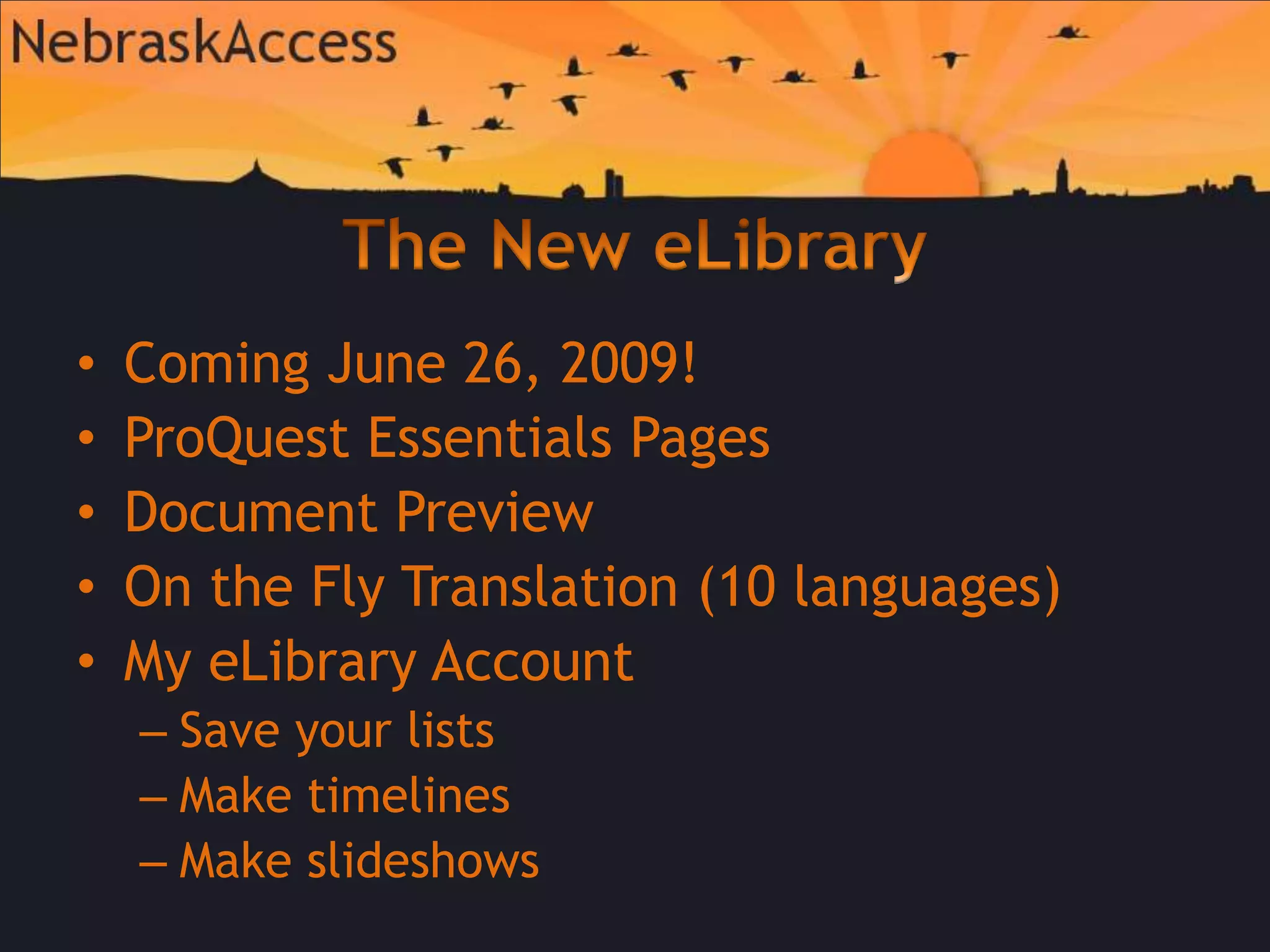 The New eLibraryComing June 26, 2009!ProQuest Essentials PagesDocument PreviewOn the Fly Translation (10 languages)My eLibrary AccountSave your listsMake timelinesMake slideshows