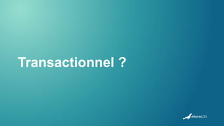 Transactionnel ?
 