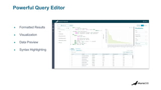 Powerful Query Editor
● Formatted Results
● Visualization
● Data Preview
● Syntax Highlighting
 