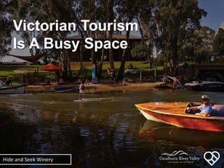 Victorian Tourism
Is A Busy Space
Hide and Seek Winery
 