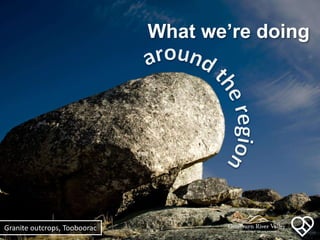 What were doing
Granite outcrops, Tooboorac
 