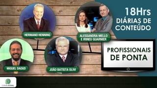 18Hrs

DIÁRIAS DE
CONTEÚDO
PROFISSIONAIS

DE PONTA

 
