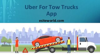 Uber For Tow Trucks
App
esiteworld.com
 