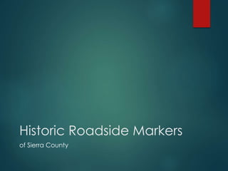 Historic Roadside Markers
of Sierra County
 