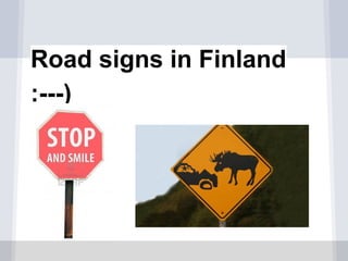 Road signs in Finland
:---)

 