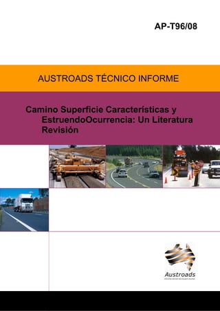 AP-T96/08
AUSTROADS TÉCNICO INFORME
Camino Superficie Características y
EstruendoOcurrencia: Un Literatura
Revisión
 