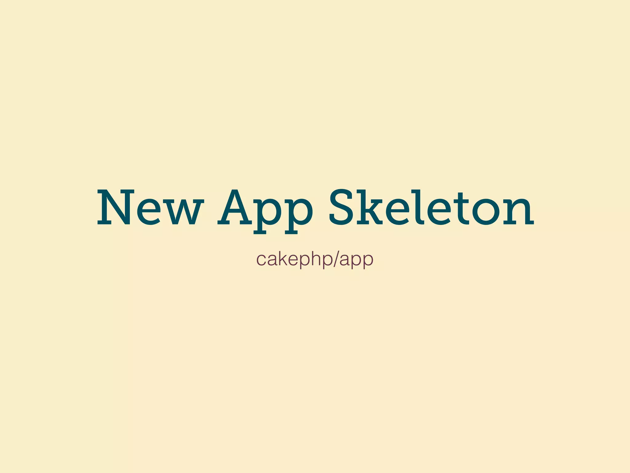 New App Skeleton
cakephp/app