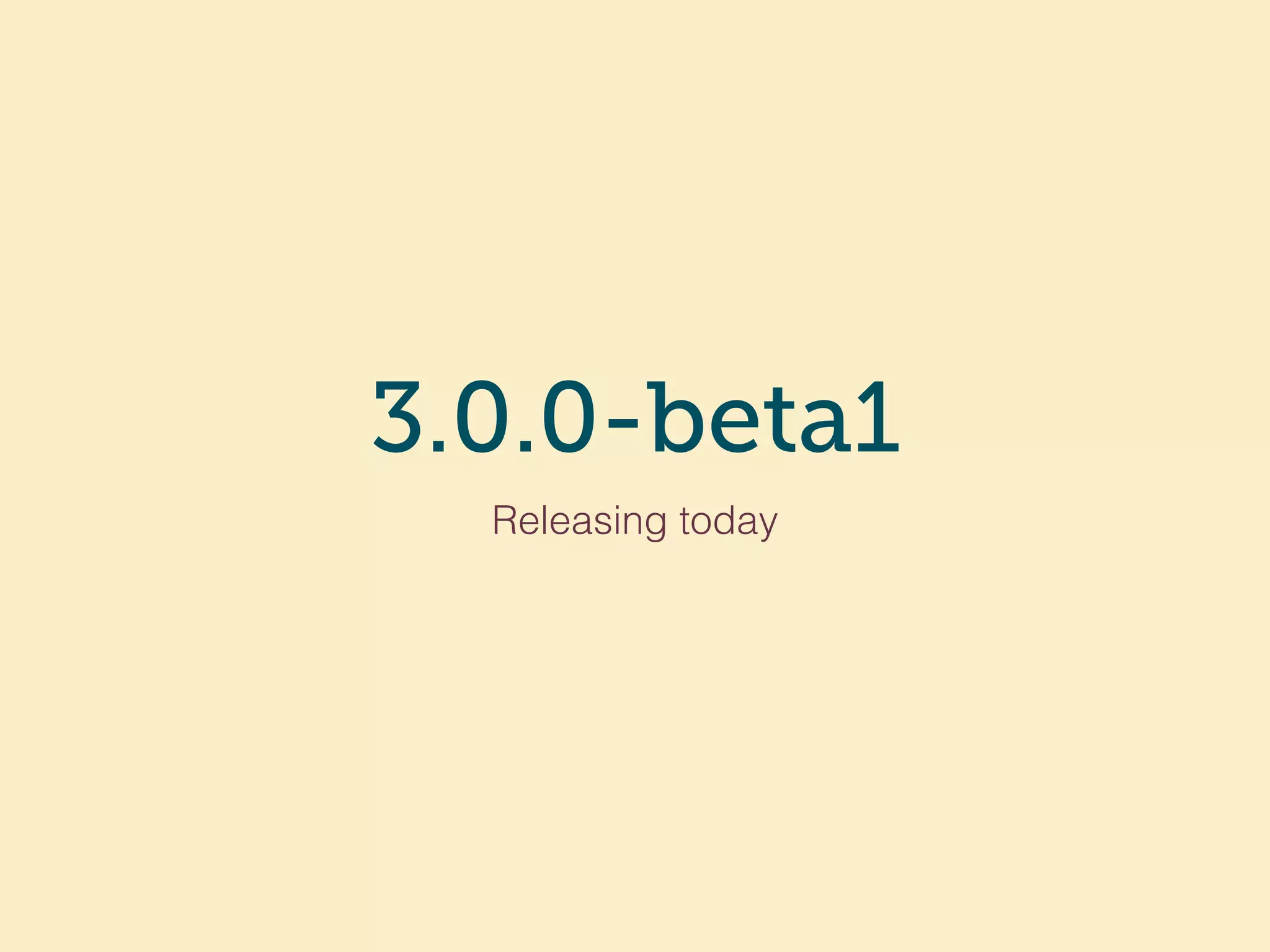 3.0.0-beta1
Releasing today