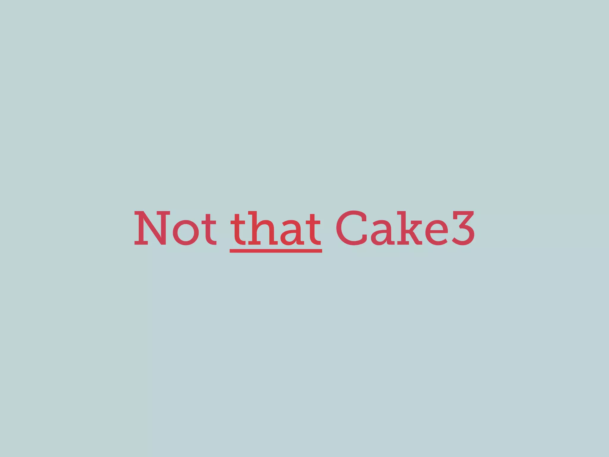 Not that Cake3
