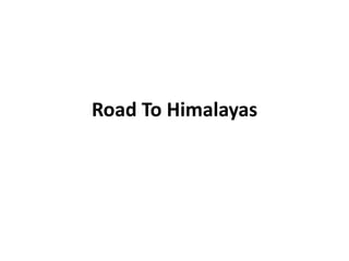 Road To Himalayas 
 