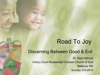 Road To Joy Discerning Between Good & Evil Dr. SayoAjiboye Victory Court Redeemed Christian Church of God  Bellevue WA  Sunday, 9-5-2010 