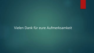 Vielen Dank für eure Aufmerksamkeit
 