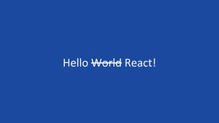 Hello World React!
 