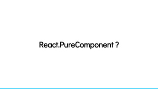 React.PureComponent ?
 