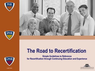 The Road to Recertification   Simple Guidelines to Reference for Recertification through Continuing Education and Experience 