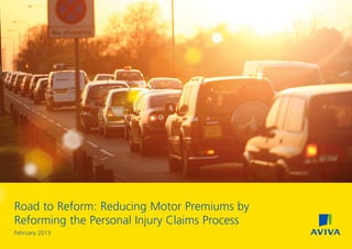 Road to Reform: Reducing Motor Premiums by
Reforming the Personal Injury Claims Process
February 2013
 