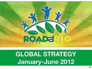 GLOBAL STRATEGY
January-June 2012
                    v3
 