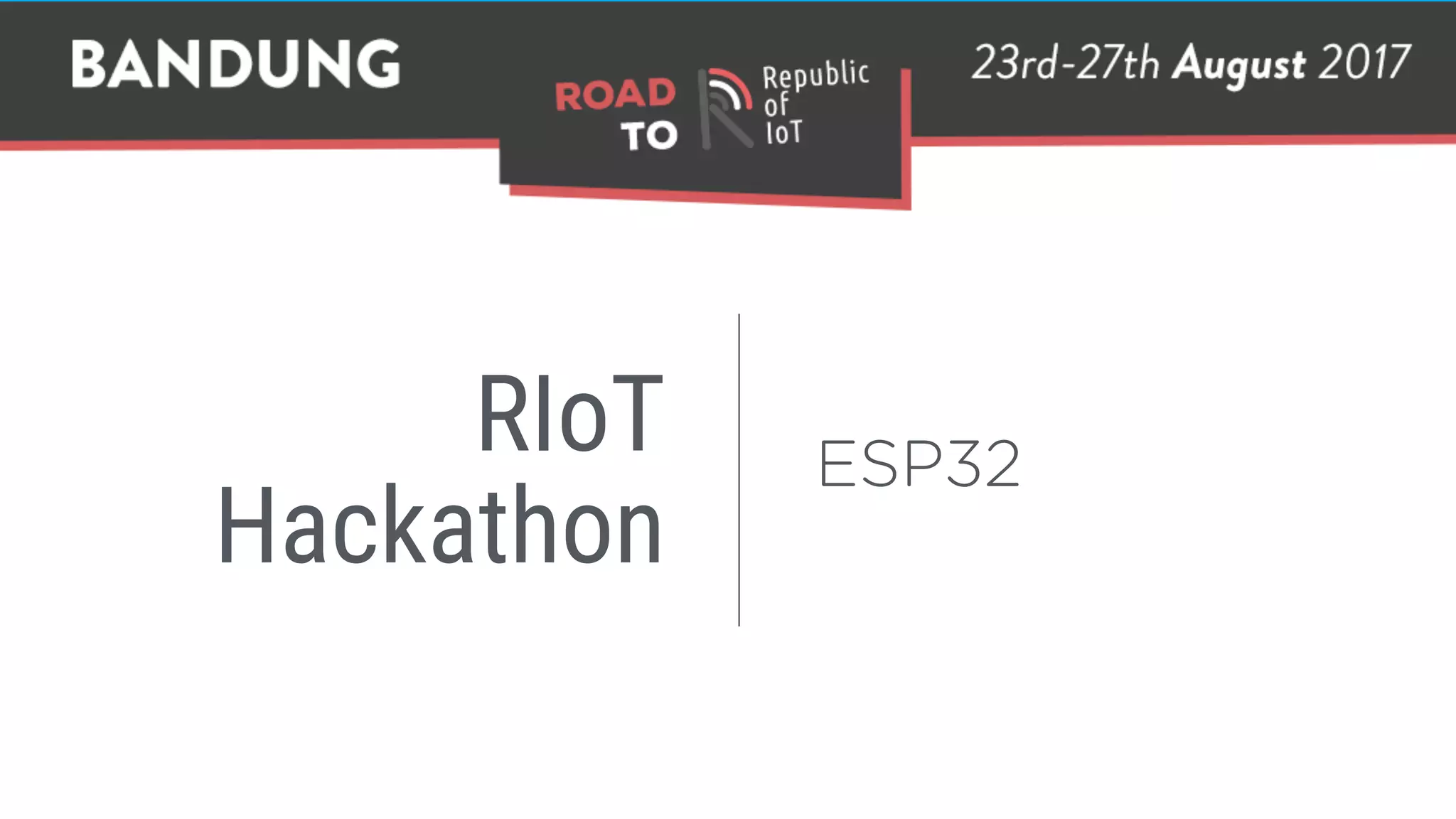 RIoT 
Hackathon
ESP32
 