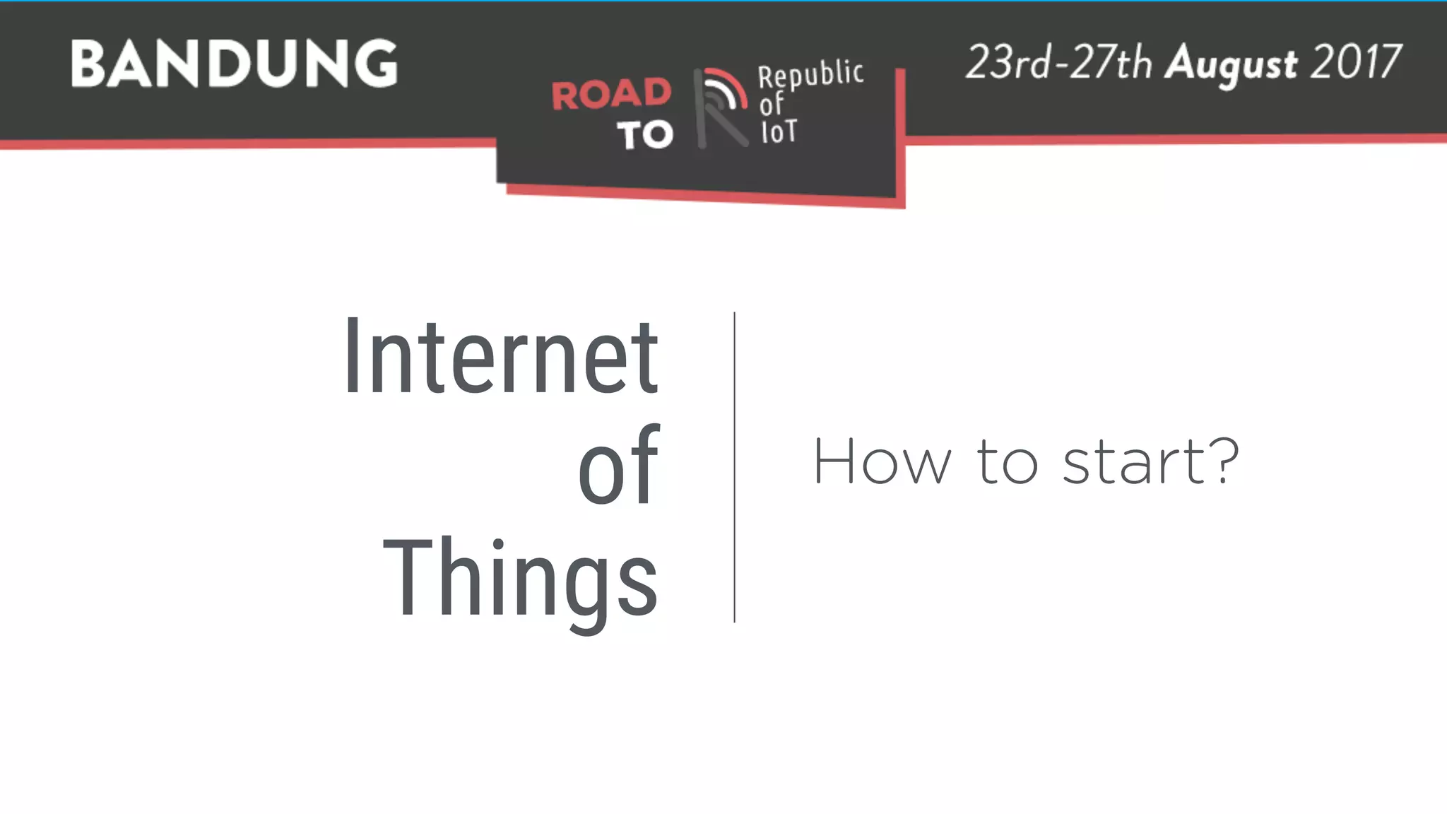 Internet
of
Things
How to start?
 
