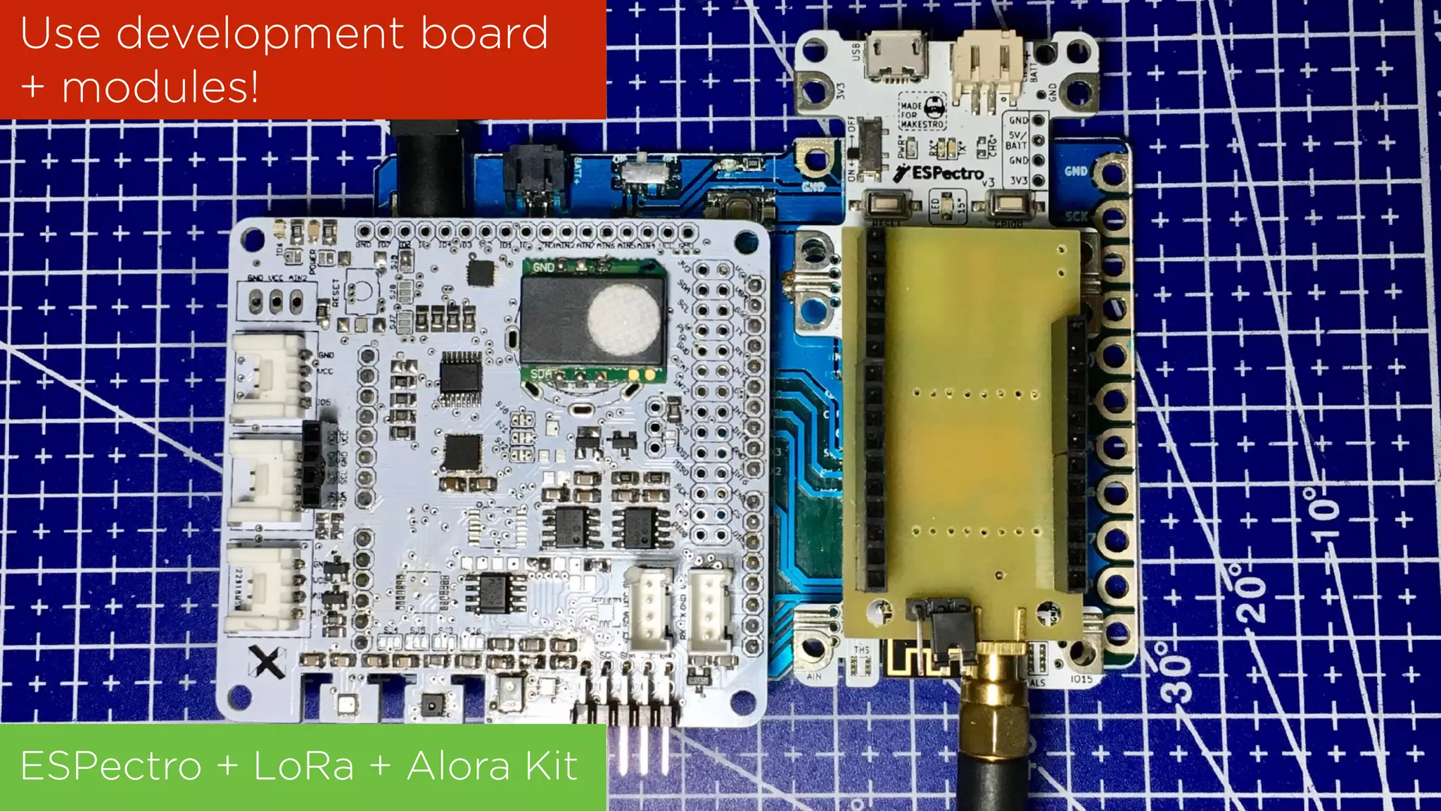 Use development board
+ modules!
ESPectro + LoRa + Alora Kit
 