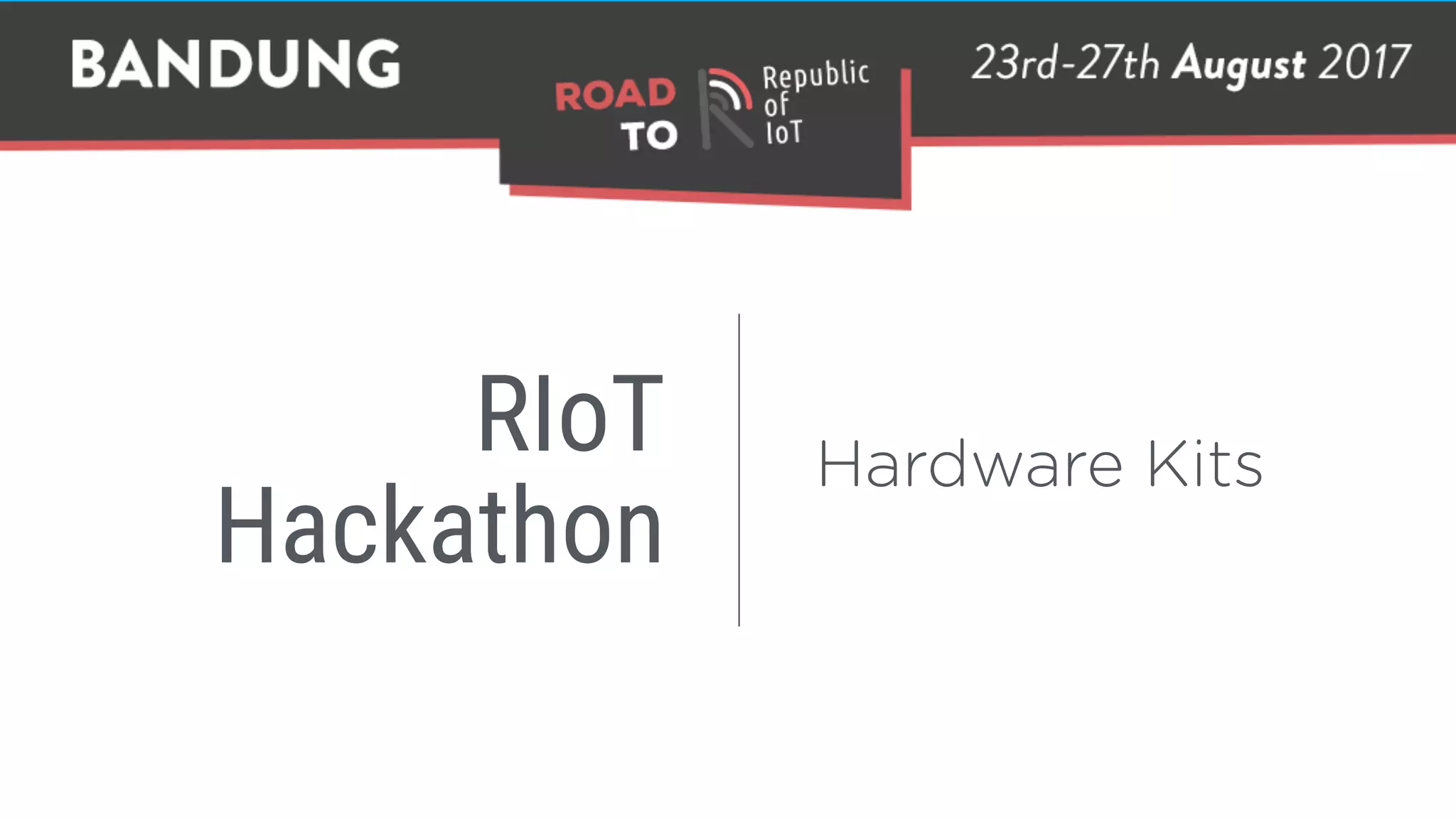 RIoT 
Hackathon
Hardware Kits
 